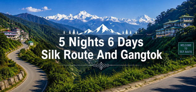 5 Nights 6 Days Silk Route Gangtok